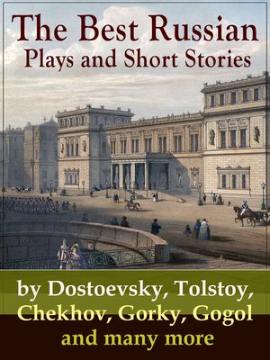cover image of The Best Russian Plays and Short Stories by Dostoevsky, Tolstoy, Chekhov, Gorky, Gogol and many more